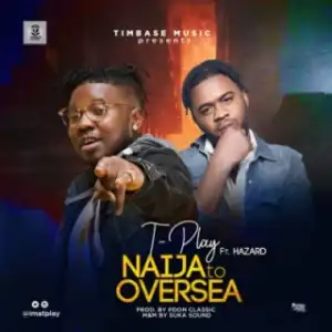TPlay - Naija To Oversea Ft. Hazard